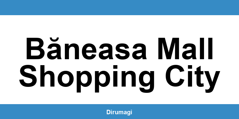 Contactează DIGI în Băneasa Mall Shopping City prin numărul de telefon disponibil